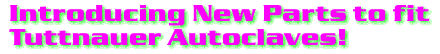 Introducing New Parts to fit Tuttnauer Autoclaves!