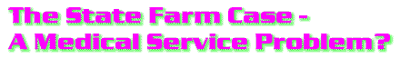 "The State Farm Case - A Medical Service Problem?"