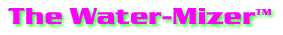 The Water-Mizer(TM)