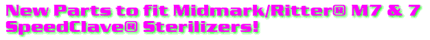 New parts to fit Midmark/Ritter® M7 & 7 SpeedClave® Sterilizers!